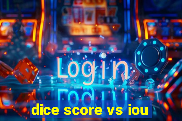 dice score vs iou